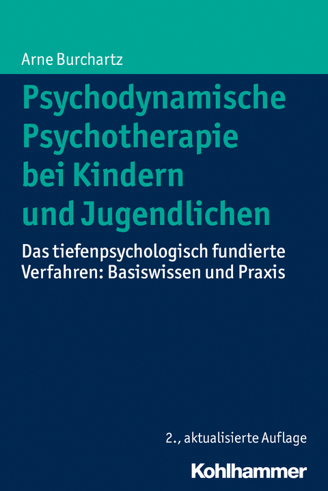 Psychodynamische Psychotherapie bei Kindern und Jugendlichen - Arne Burchartz