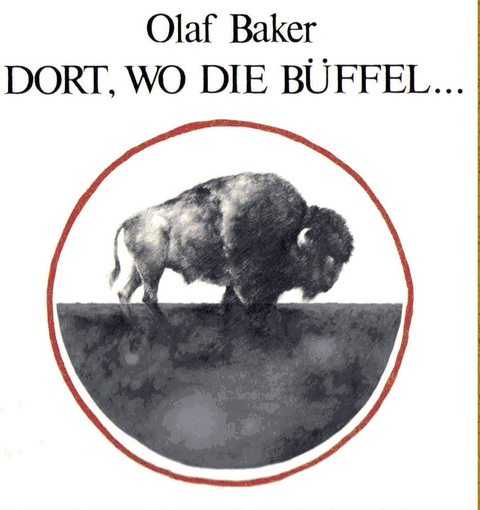 Dort, wo die B&uuml;ffel... - Olaf Baker