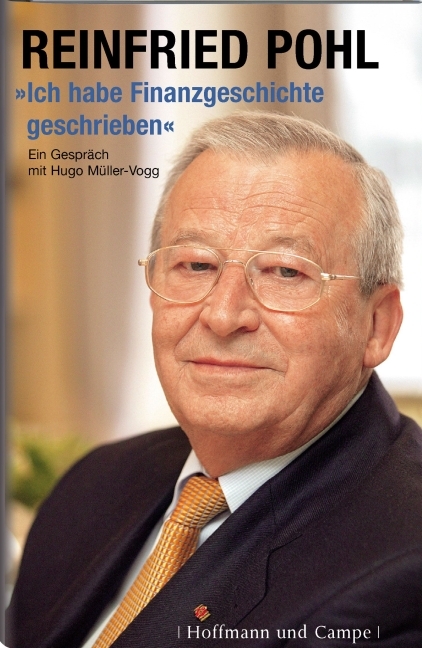 Ich habe Finanzgeschichte geschrieben - Reinfried Pohl, Hugo M&uuml;ller-Vogg