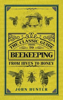 The Classic Guide to Beekeeping - John Hunter