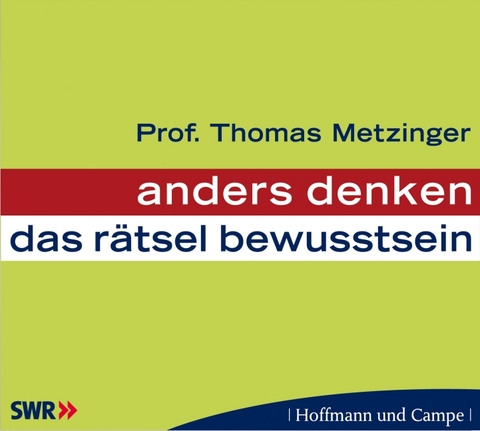 anders denken - Das Rätsel Bewusstsein - Thomas Metzinger