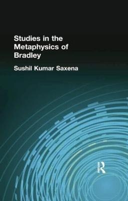 Studies in the Metaphysics of Bradley - Sushil Kumar Saxena