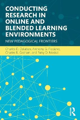 Conducting Research in Online and Blended Learning Environments - Charles D. Dziuban, Anthony G. Picciano, Charles R. Graham, Patsy D. Moskal