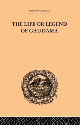 The Life or Legend of Gaudama - P. Bigandet