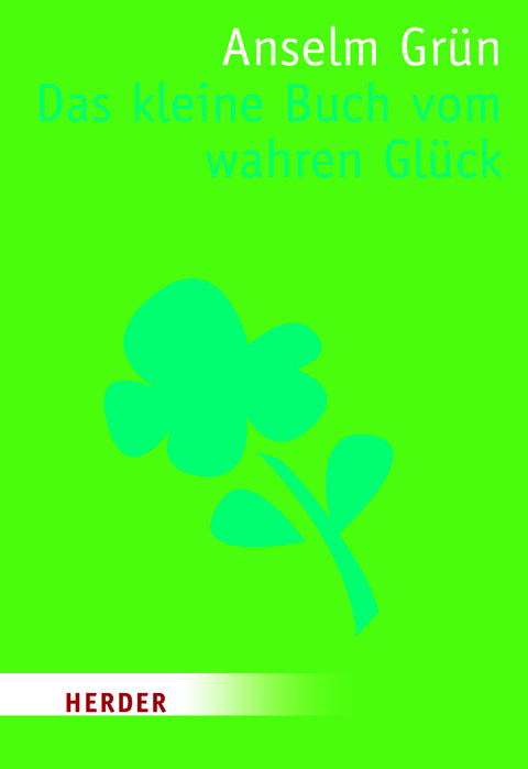Das kleine Buch vom wahren Glück - Anselm Grün