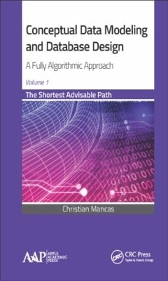 Conceptual Data Modeling and Database Design: A Fully Algorithmic Approach, Volume 1 - Christian Mancas