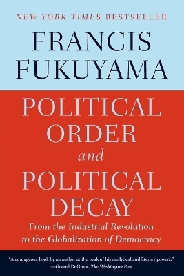 Political Order and Political Decay - Francis Fukuyama