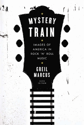 Mystery Train - Greil Marcus