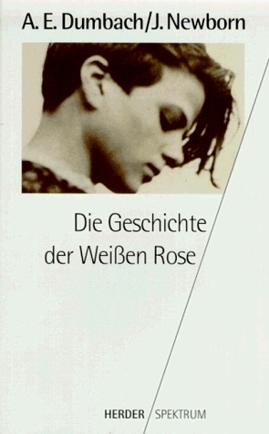 Die Geschichte der Weissen Rose - Annette E Dumbach, Jud Newborn