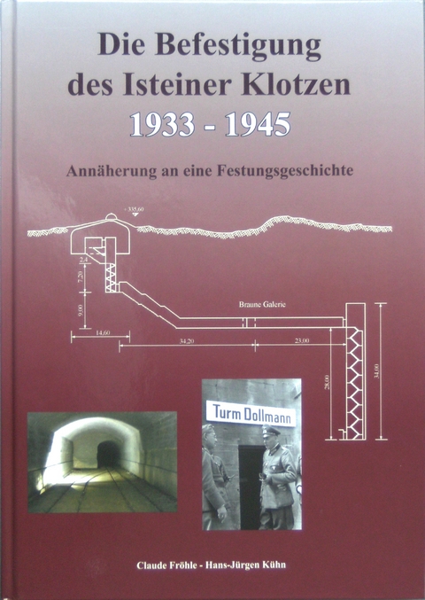Die Befestigung des Isteiner Klotzen 1933-1945 - Claude Fr&ouml;hle, Hans-J&uuml;rgen K&uuml;hn