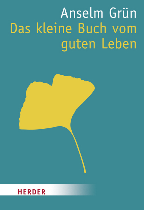 Das kleine Buch vom guten Leben - Anselm Gr&uuml;n