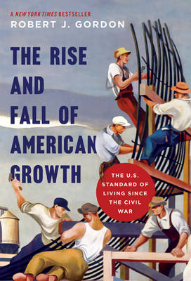 The Rise and Fall of American Growth - Robert J. Gordon