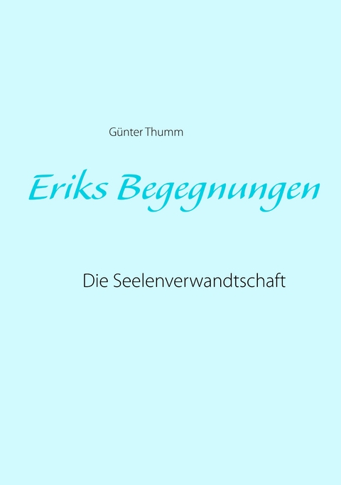 Eriks Begegnungen - G&uuml;nter Thumm