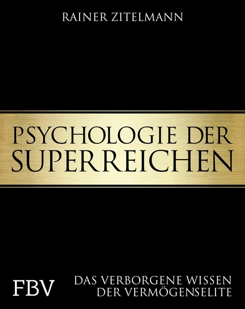 Psychologie der Superreichen -  Rainer Zitelmann
