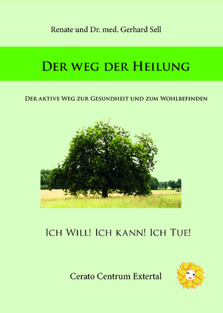 Renate und Dr. med. Gerhard Sel l Der Weg der Heilung Ich will! Ich kann! Ich tue!