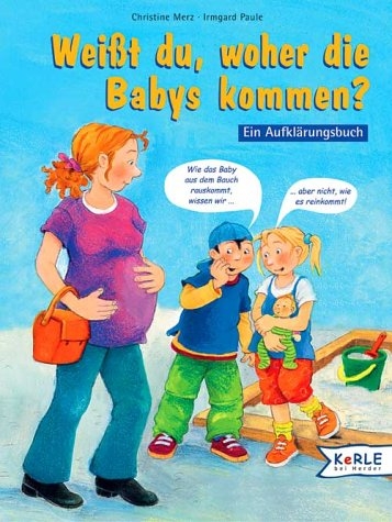 Weisst du, woher die Babys kommen? - Christine Merz