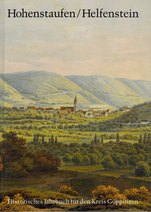 Hohenstaufen/Helfenstein. Historisches Jahrbuch f&uuml;r den Kreis G&ouml;ppingen / Hohenstaufen/Helfenstein. Historisches Jahrbuch f&uuml;r den Kreis G&ouml;ppingen 1 - 
