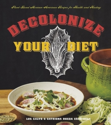 Decolonize Your Diet - Luz Calvo, Catriona Rueda Esquibel
