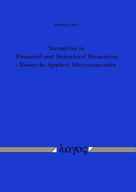 Incentives in Financial and Behavioral Economics - Essays in Applied Microeconomics - Florian Hett