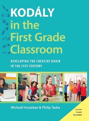 Kod&aacute;ly in the First Grade Classroom - Micheal Houlahan, Philip Tacka