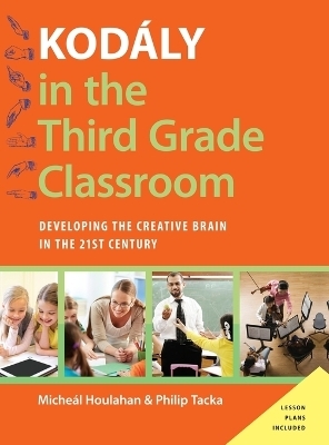 Kod&aacute;ly in the Third Grade Classroom - Micheal Houlahan, Philip Tacka