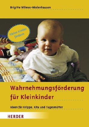 Wahrnehmungsf&ouml;rderung f&uuml;r Kleinkinder - Brigitte Wilmes-Mielenhausen