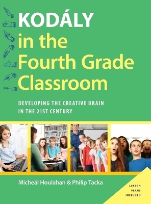 Kod&aacute;ly in the Fourth Grade Classroom - Micheal Houlahan, Philip Tacka