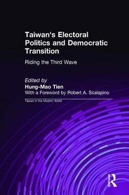 Taiwan's Electoral Politics and Democratic Transition: Riding the Third Wave - Hung-Mao Tien
