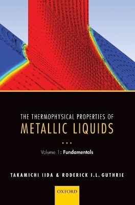 The Thermophysical Properties of Metallic Liquids - Takamichi Iida, Roderick I. L. Guthrie