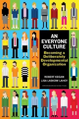 An Everyone Culture - Robert Kegan, Lisa Laskow Lahey