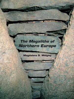 The Megaliths of Northern Europe - Magdalena Midgley