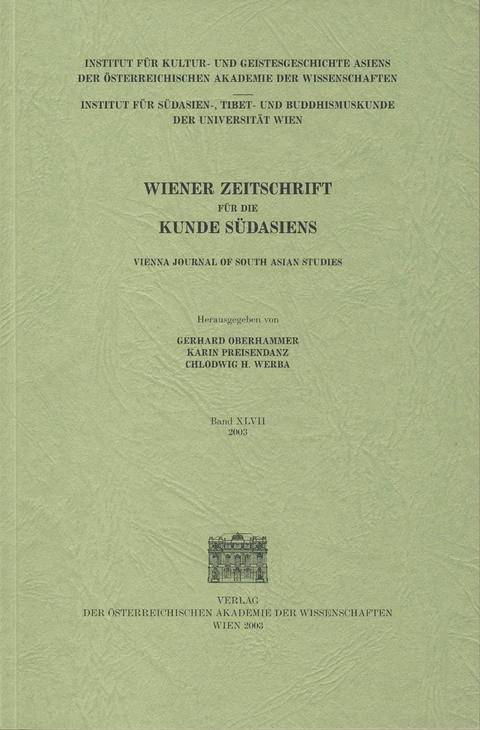 Wiener Zeitschrift f&uuml;r die Kunde S&uuml;dasiens und Archiv f&uuml;r Indische Philosophie, Band 47 (2003) &mdash; Vienna Journal of South Asian Studies, Vol. 47 (2003) - 