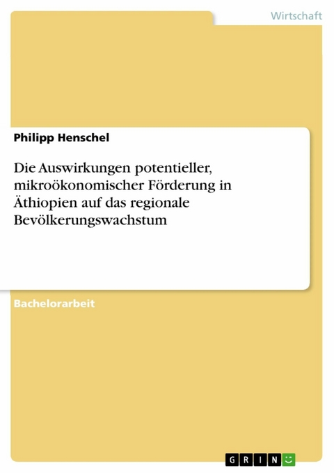 Die Auswirkungen potentieller, mikroökonomischer Förderung in Äthiopien auf das regionale Bevölkerungswachstum - Philipp Henschel