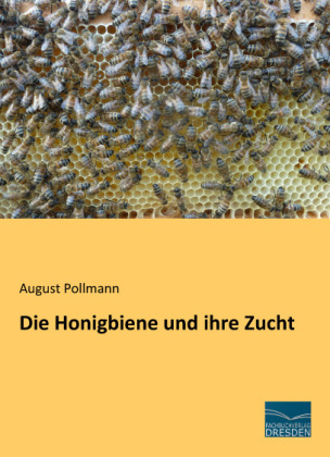 Die Honigbiene und ihre Zucht - August Pollmann
