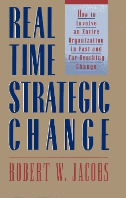 Real Time Strategic Change - Robert W. Jake Jacobs