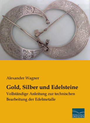 Gold, Silber und Edelsteine - Alexander Wagner
