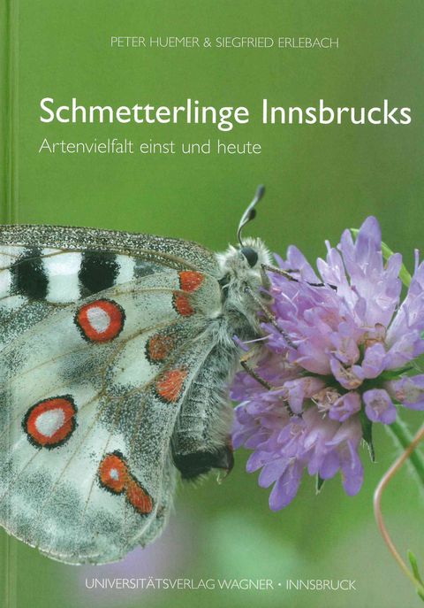Schmetterlinge Innsbrucks. Artenvielfalt einst und heute - Peter Huemer, Siegfried Erlebach