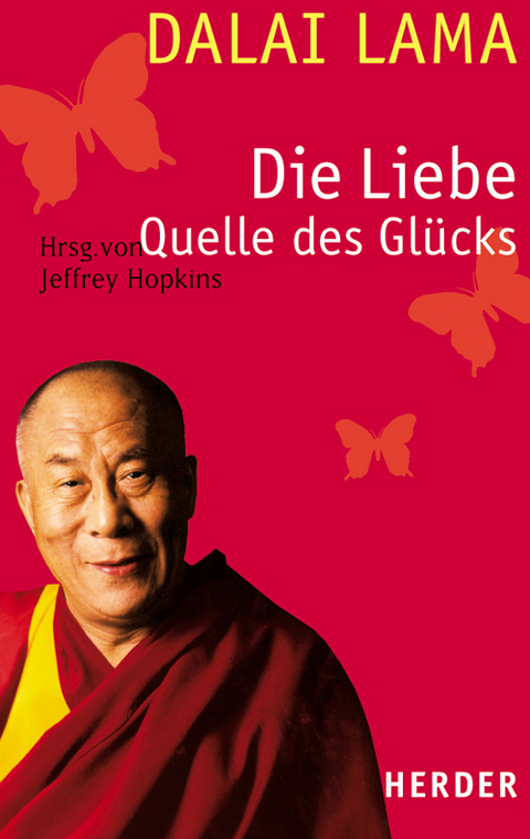 Die Liebe -  Quelle des Gl&uuml;cks -  Dalai Lama XIV.