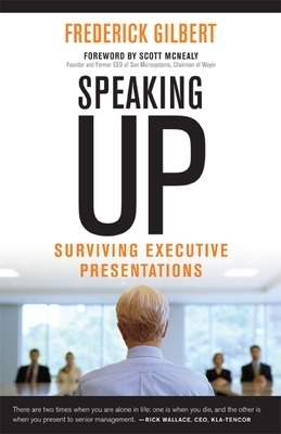 Speaking Up; Surviving Executive Presentations - Frederick Gilbert