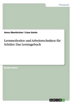 Lernmethoden und Arbeitstechniken f&Atilde;&frac14;r Sch&Atilde;&frac14;ler. Das Lerntagebuch - Anna Oberkircher, Lissa Gorke