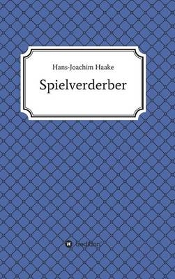 Tobias Blank Spielverderber - Hans-Joachim Haake