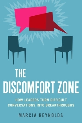 The Discomfort Zone: How Leaders Turn Difficult Conversations Into Breakthroughs - Marcia Reynolds