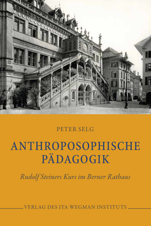 Anthroposophische P&auml;dagogik - Peter Selg