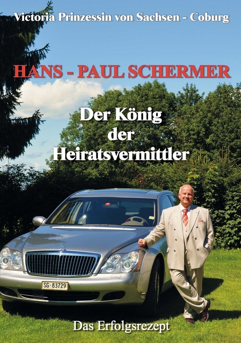 Hans-Paul Schermer Der K&ouml;nig der Heiratsvermittler - Victoria Prinzessin von Sachsen - Coburg