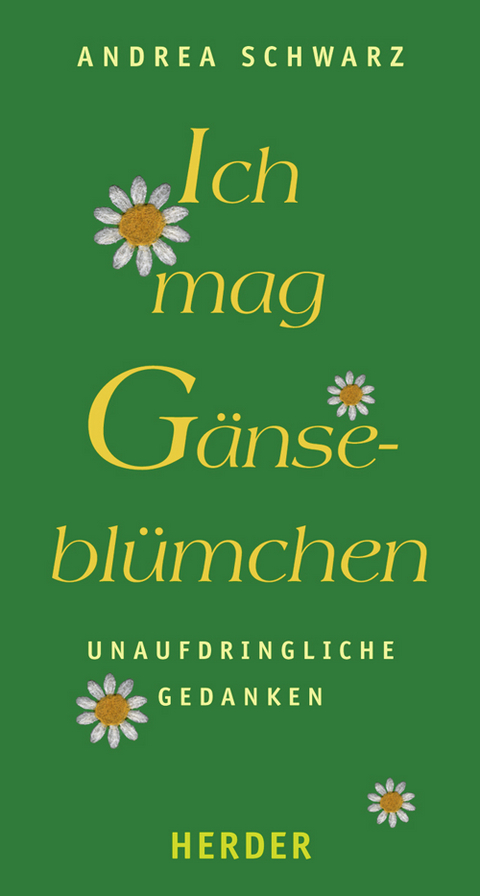 Ich mag G&auml;nsebl&uuml;mchen - Andrea Schwarz