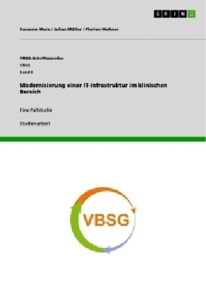 Modernisierung einer IT-Infrastruktur im klinischen Bereich - Susanne Marx, Julian MÃ¼ller, Florian Stohner