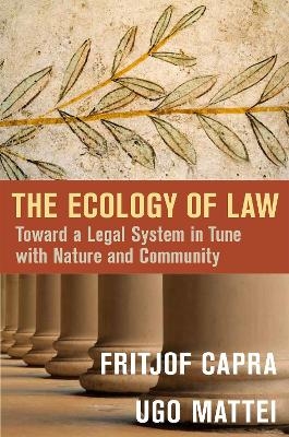 The Ecology of Law: Toward a Legal System in Tune with Nature and Community - Fritjof Capra