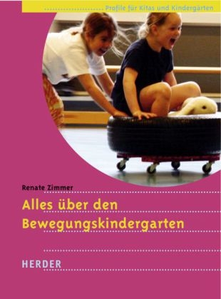 Alles &uuml;ber den Bewegungskindergarten - Renate Zimmer