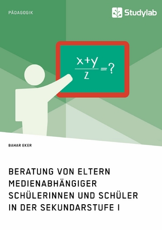 Beratung von Eltern medienabhängiger Schülerinnen und Schüler in der Sekundarstufe I