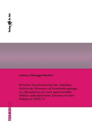 Klinischer Krankheitsverlauf der infektiösen Anämie der Schweine und Ausscheidungswege von Mycoplasma suis nach experimenteller Infektion splenektomierter Schweine mit dem Feldstamm K323/13